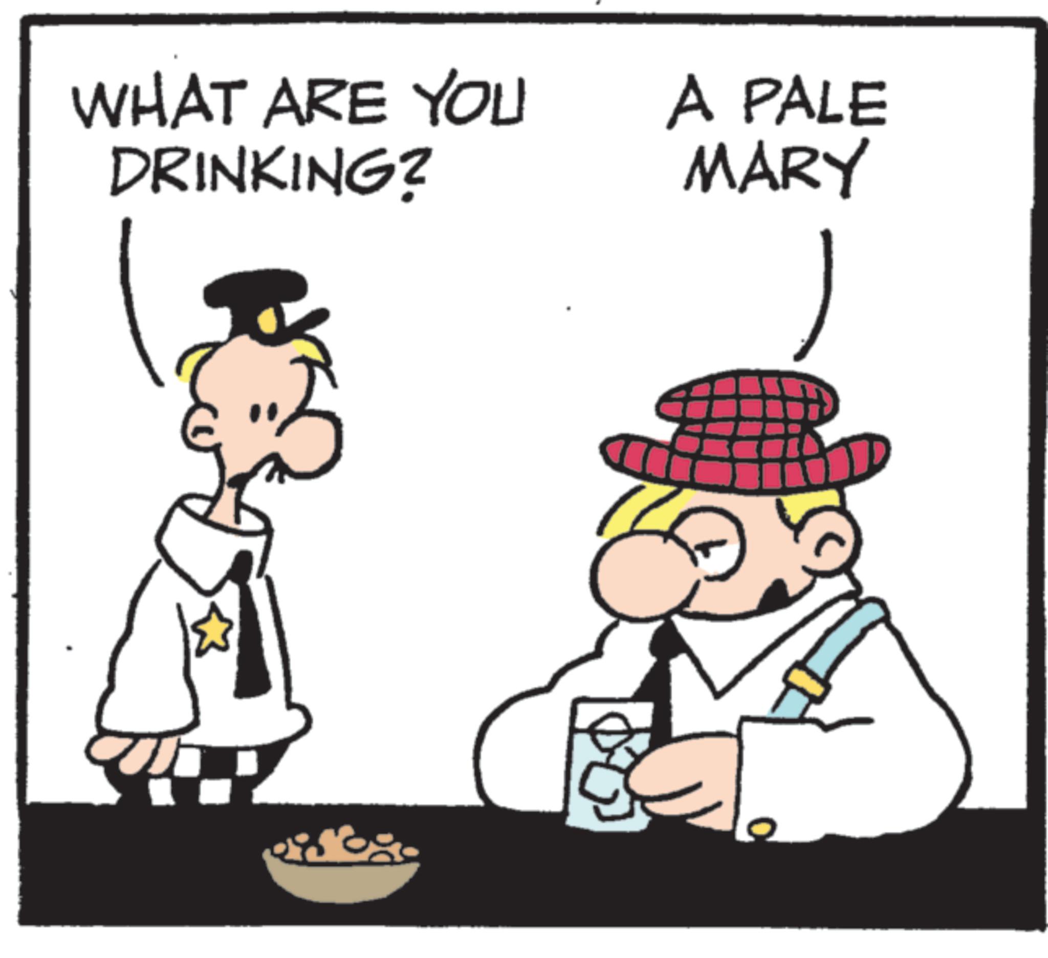 Fictional character OCR: WHAT ARE YOU DRINKING? A PALE MARY WHAT ARE YOU DRINKING ? A PALE MARY