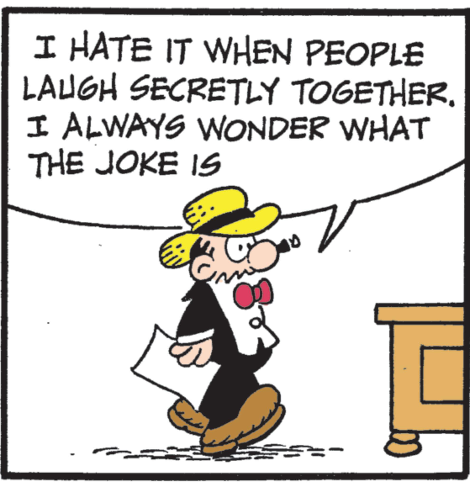 Costume Hat OCR: I HATE IT WHEN PEOPLE LAUGH SECRETLY TOGETHER. I ALWAYS WONDER WHAT THE JOKE IS 0 == I HATE IT WHEN PEOPLE LAUGH SECRETLY TOGETHER . I ALWAYS WONDER WHAT THE JOKE IS 0 ==