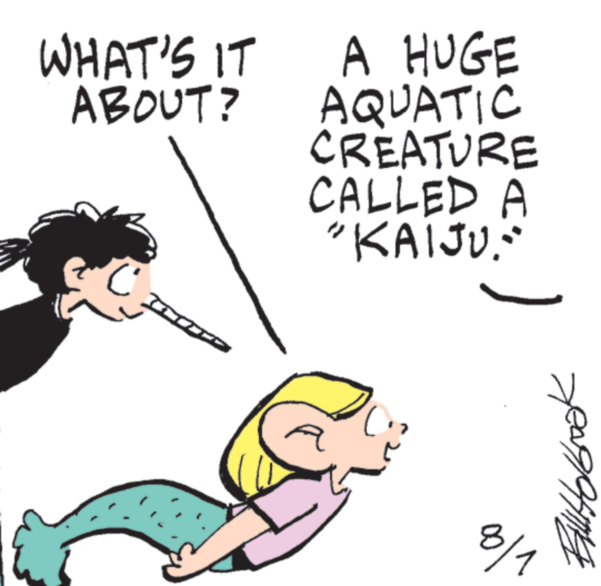 Photo caption OCR: WHAT'S IT ABOUT? A HUGE AQUATIC CREATURE CALLED A "KAIJU." 8/1 WHAT'S IT ABOUT ? A HUGE AQUATIC CREATURE CALLED A " KAIJU . " 8/1