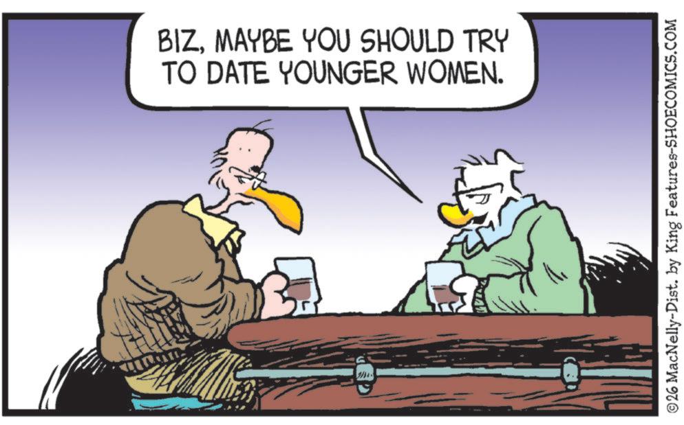 Animated cartoon OCR: BIZMAYBE YOU SHOULD TRY TO DATE YOUNGER WOMEN. ©26 MacNelly-Dist. by King Features-SHOECOMICS.COM BIZMAYBE YOU SHOULD TRY TO DATE YOUNGER WOMEN . © 26 MacNelly - Dist . by King Features-SHOECOMICS.COM
