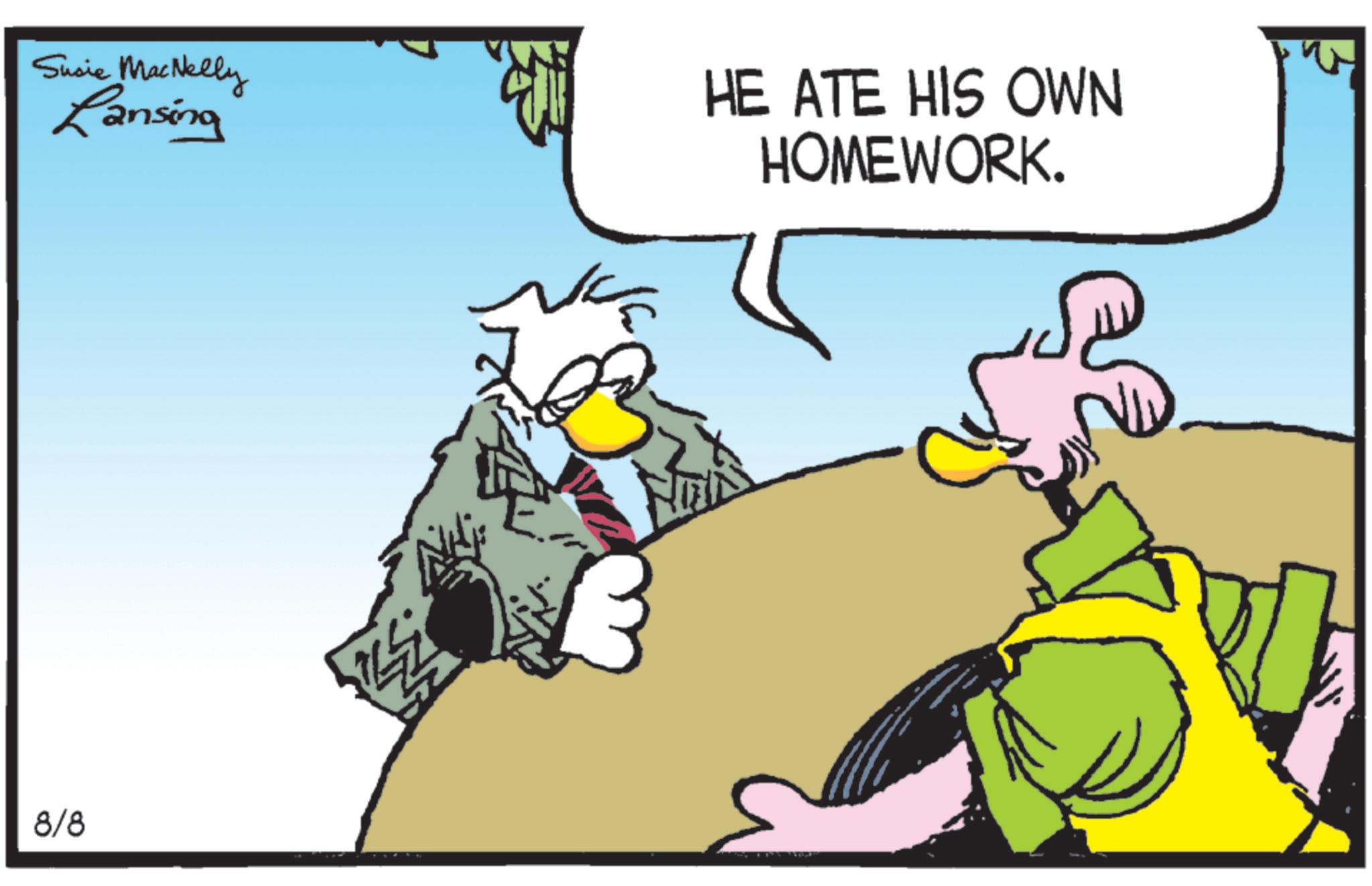 Comics OCR: Susie MacNelly Lansing HE ATE HIS OWN HOMEWORK. 8/8 Susie MacNelly Lansing HE ATE HIS OWN HOMEWORK . 8/8