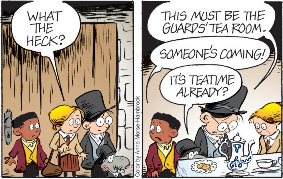 Publication OCR: WHAT THE HECK? Color by Anne Morse-Hambrock THIS MUST BE THE GUARDS' TEA ROOM. SOMEONE'S COMING! IT'S TEATIME ALREADY? WHAT THE HECK ? Color by Anne Morse - Hambrock THIS MUST BE THE GUARDS ' TEA ROOM . SOMEONE'S COMING ! IT'S TEATIME ALREADY ?