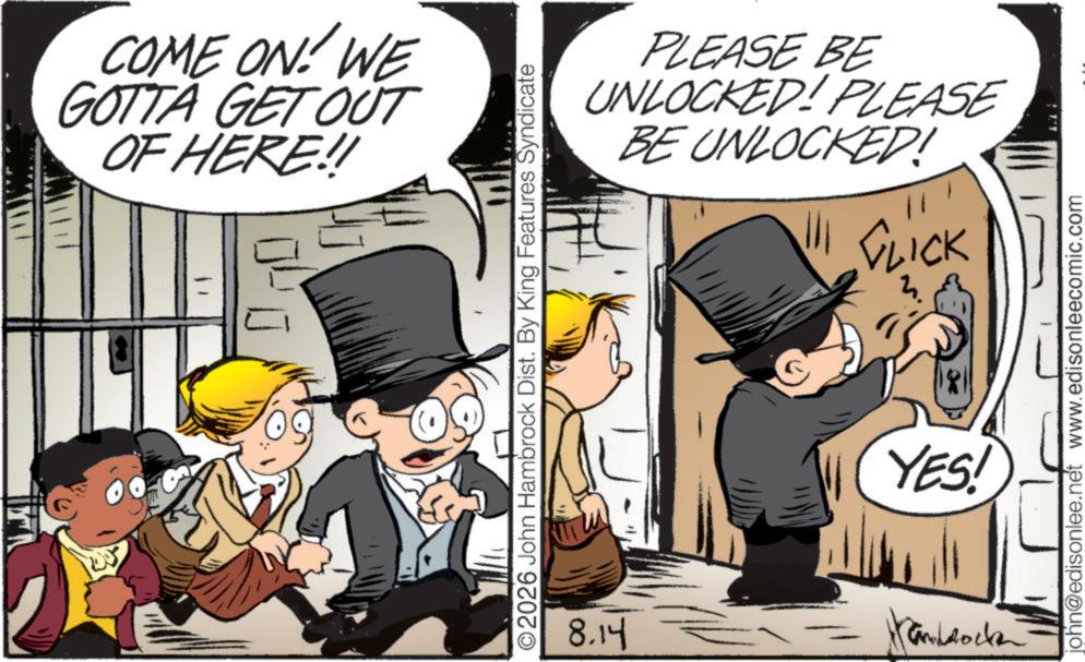 Comic book OCR: COME ON! WE GOTTA GET OUT OF HERE!! PLEASE BE UNLOCKED! PLEASE BE UNLOCKED! CLICK ©2026 John Hambrock Dist. By King Features Syndicate YES! 8.14 Panddock john@edisonlee.net www.edisonleecomic.com COME ON ! WE GOTTA GET OUT OF HERE !! PLEASE BE UNLOCKED ! PLEASE BE UNLOCKED ! CLICK © 2026 John Hambrock Dist . By King Features Syndicate YES ! 8.14 Panddock john@edisonlee.net www.edisonleecomic.com