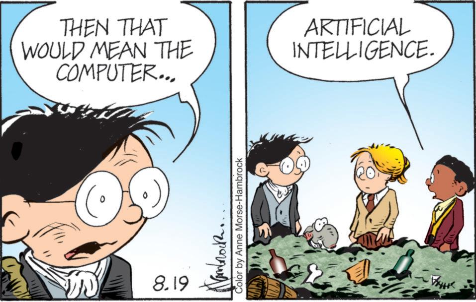 Comics OCR: THEN THAT WOULD MEAN THE COMPUTER... ARTIFICIAL INTELLIGENCE. 8.19 ??????? Color by Anne Morse-Hambrock THEN THAT WOULD MEAN THE COMPUTER ... ARTIFICIAL INTELLIGENCE . 8.19 ??????? Color by Anne Morse - Hambrock