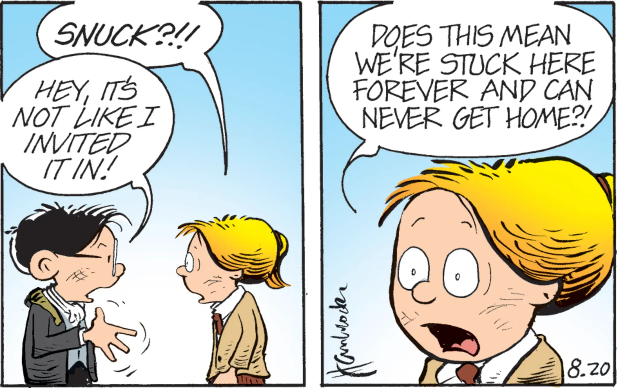 Comics OCR: SNUCK?!! HEYIT'S NOT LIKE I INVITED IT IN! DOES THIS MEAN WE'RE STUCK HERE FOREVER AND CAN NEVER GET HOME?! ???(????? 8.20 SNUCK ? !! HEYIT'S NOT LIKE I INVITED IT IN ! DOES THIS MEAN WE'RE STUCK HERE FOREVER AND CAN NEVER GET HOME ?! ??? ( ???? ? 8.20