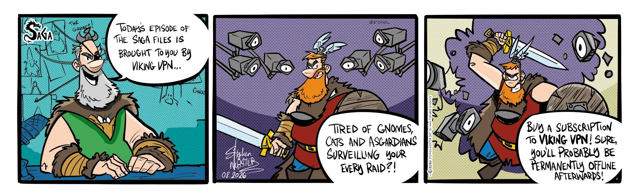 Beard OCR: SAGA GNOMES TODAY'S EPISODE OF THE SAGA FILES IS BROUGHT TO YOU BY VIKING VPN... GNO D Stighen WEBSTER 08.2026 TIRED OF GNOMESCATS AND ASGARDIANS SURVEILLING YOUR EVERY RAID?! BUY A SUBSCRIPTION TO VIKING VPN! SUREYOU'LL PROBABLY BE PERMANENTLY OFFLINE AFTERWARDS! SAGA GNOMES TODAY'S EPISODE OF THE SAGA FILES IS BROUGHT TO YOU BY VIKING VPN ... GNO D Stighen WEBSTER 08.2026 TIRED OF GNOMESCATS AND ASGARDIANS SURVEILLING YOUR EVERY RAID ?! BUY A SUBSCRIPTION TO VIKING VPN ! SUREYOU'LL PROBABLY BE PERMANENTLY OFFLINE AFTERWARDS !