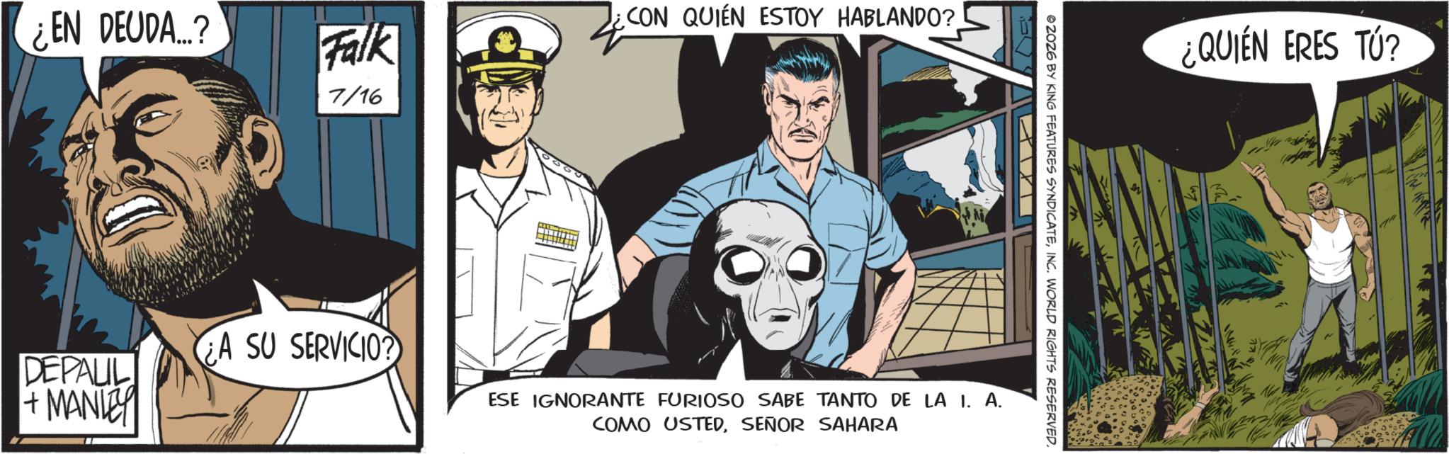 Graphics OCR: ¿EN DEUDA...? DEPALIL +MANLEY Falk CON QUIÉN ESTOY HABLANDO? 7/16 © 2026 BY KING FEATURES SYNDICATEINC. WORLD RIGHTS RESERVED. A SU SERVICIO? ESE IGNORANTE FURIOSO SABE TANTO DE LA I. A. COMO USTEDSEÑOR SAHARA ¿QUIEN ERES TU? ¿ EN DEUDA ... ? DEPALIL + MANLEY Falk CON QUIÉN ESTOY HABLANDO ? 7/16 © 2026 BY KING FEATURES SYNDICATEINC . WORLD RIGHTS RESERVED . A SU SERVICIO ? ESE IGNORANTE FURIOSO SABE TANTO DE LA I. A. COMO USTEDSEÑOR SAHARA ¿ QUIEN ERES TU ?