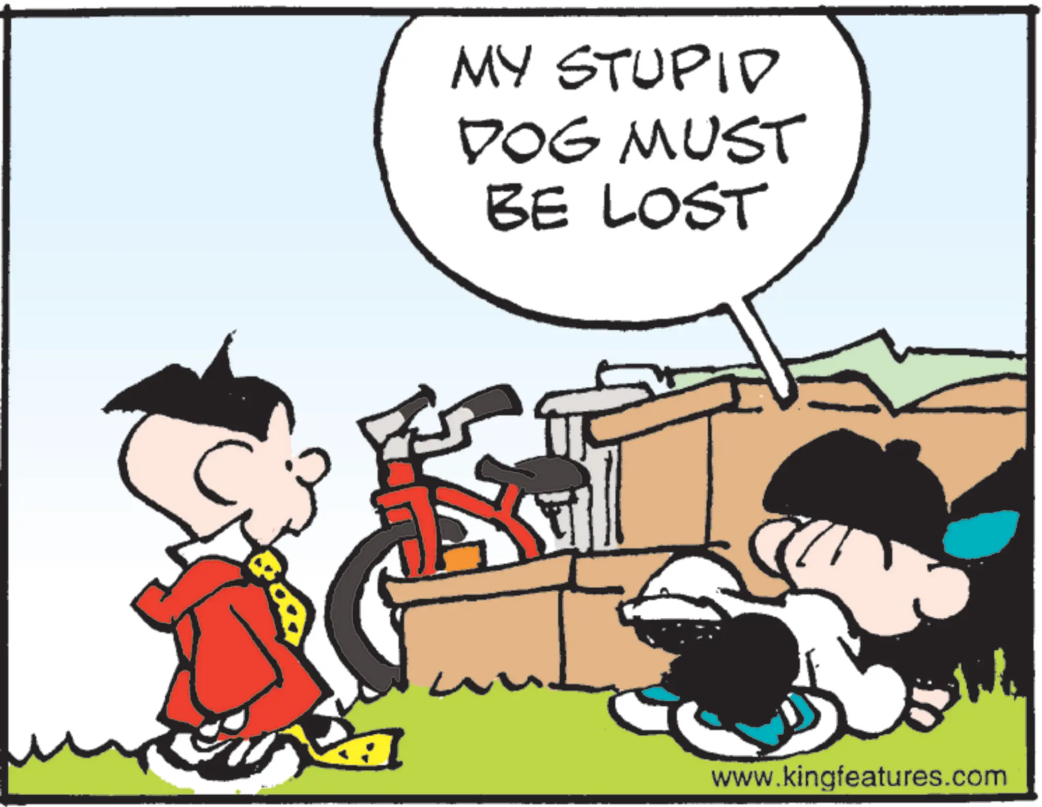Comics OCR: MY STUPID DOG MUST BE LOST www.kingfeatures.com MY STUPID DOG MUST BE LOST www.kingfeatures.com