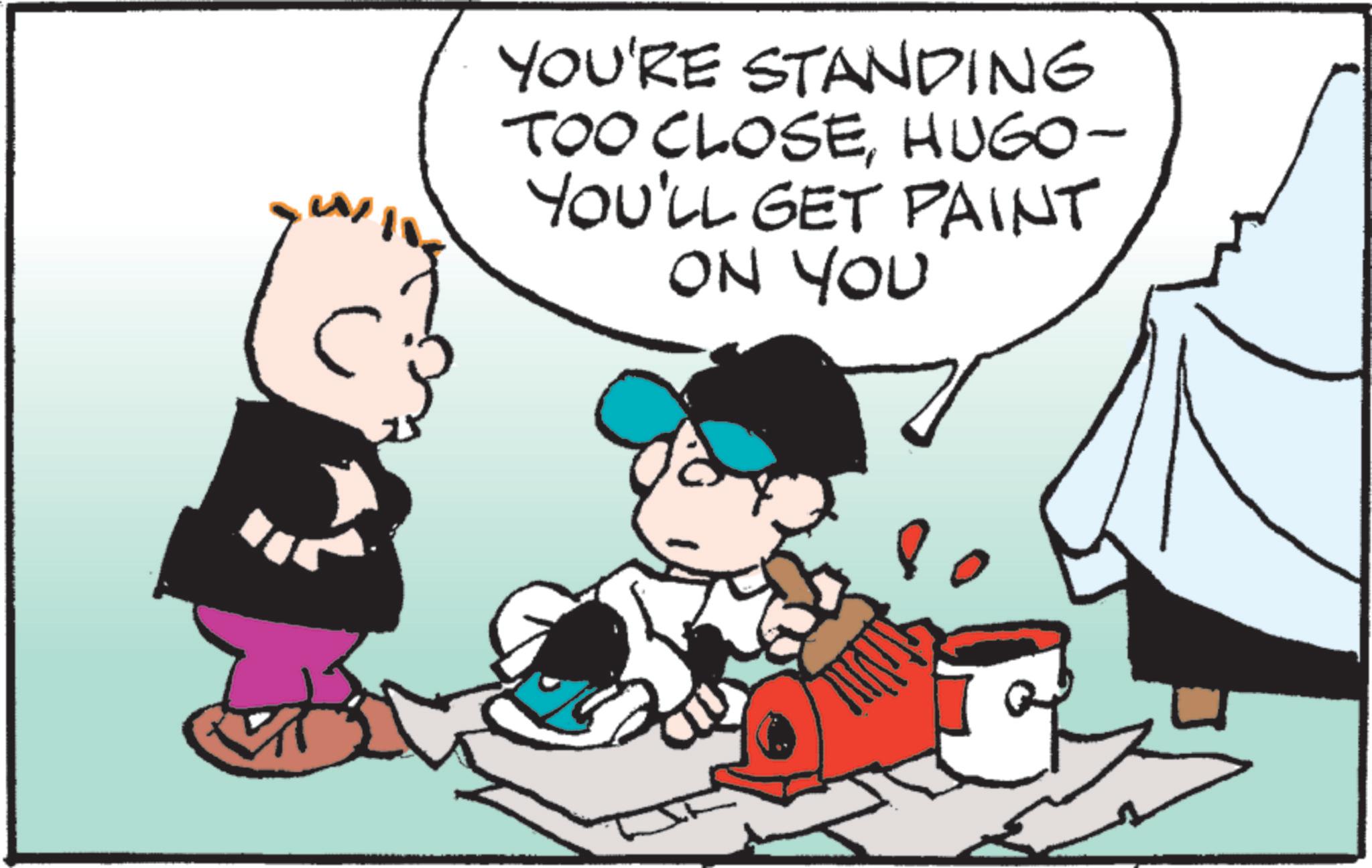 Animated cartoon OCR: YOU'RE STANDING TOO CLOSEHUGO- YOU'LL GET PAINT ON YOU YOU'RE STANDING TOO CLOSEHUGO- YOU'LL GET PAINT ON YOU