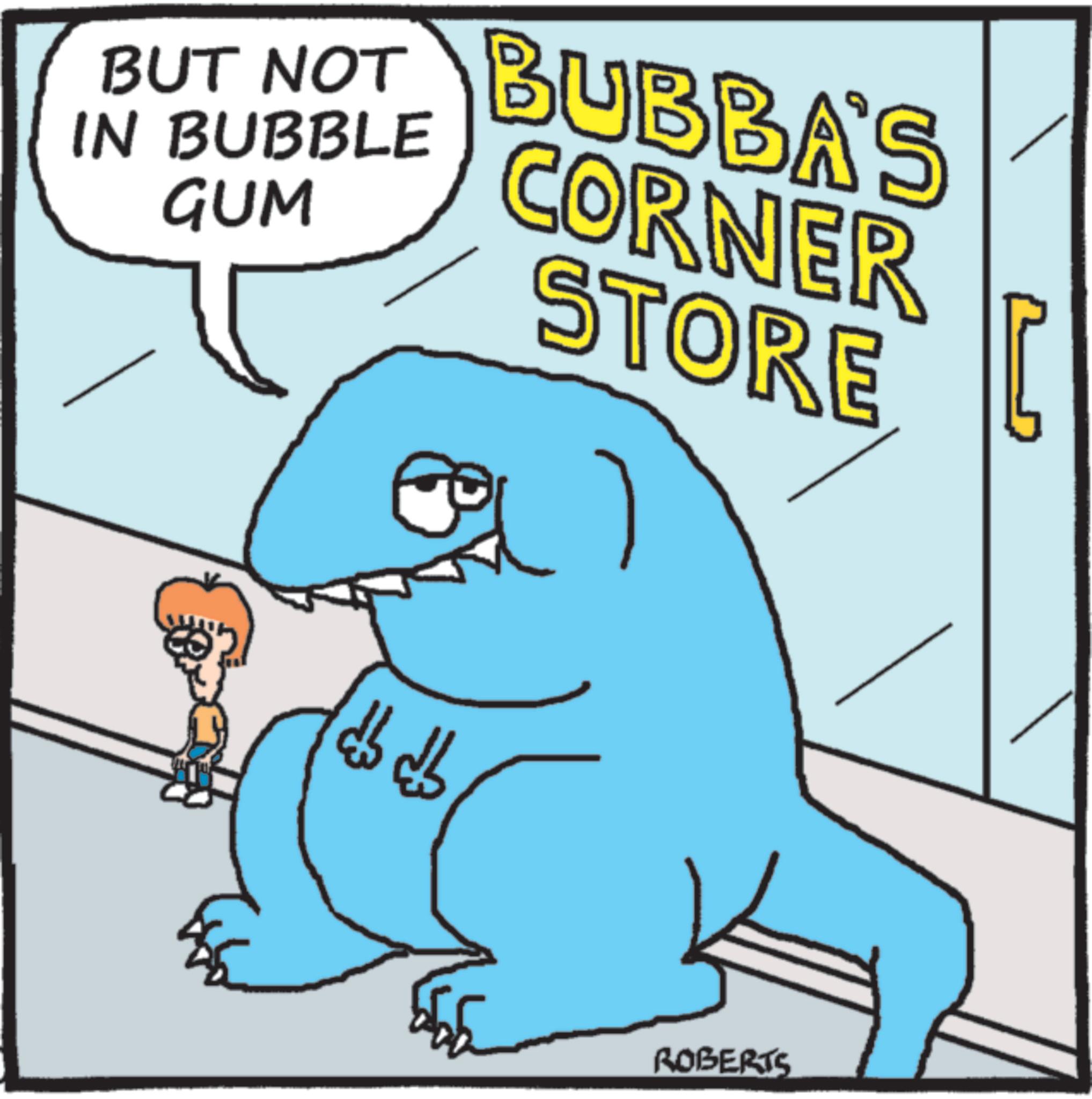 Pleased OCR: BUT NOT IN BUBBLE GUM BUBBA'S CORNER STORE db db ROBERTS BUT NOT IN BUBBLE GUM BUBBA'S CORNER STORE db db ROBERTS