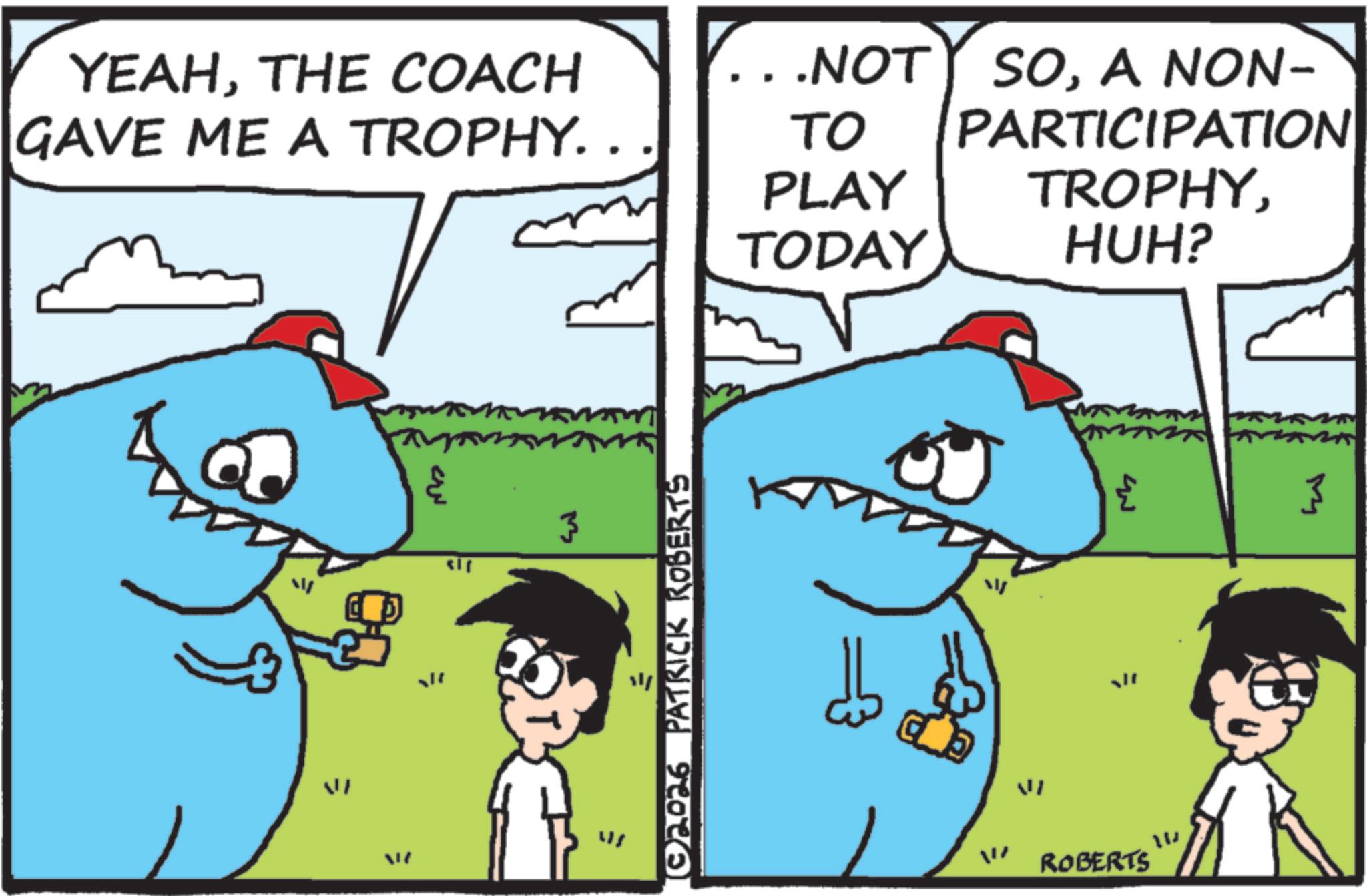 Animation OCR: YEAHTHE COACH .NOT SOA NON- PARTICIPATION PLAY TODAY GAVE ME A TROPHY.. ?? ?? = <if = © 2026 PATRICK ROBERTS TROPHYHUH? ???? { 3 VI = ROBERTS YEAHTHE COACH .NOT SOA NON- PARTICIPATION PLAY TODAY GAVE ME A TROPHY .. ?? ?? = < if = © 2026 PATRICK ROBERTS TROPHYHUH ? ???? { 3 VI = ROBERTS