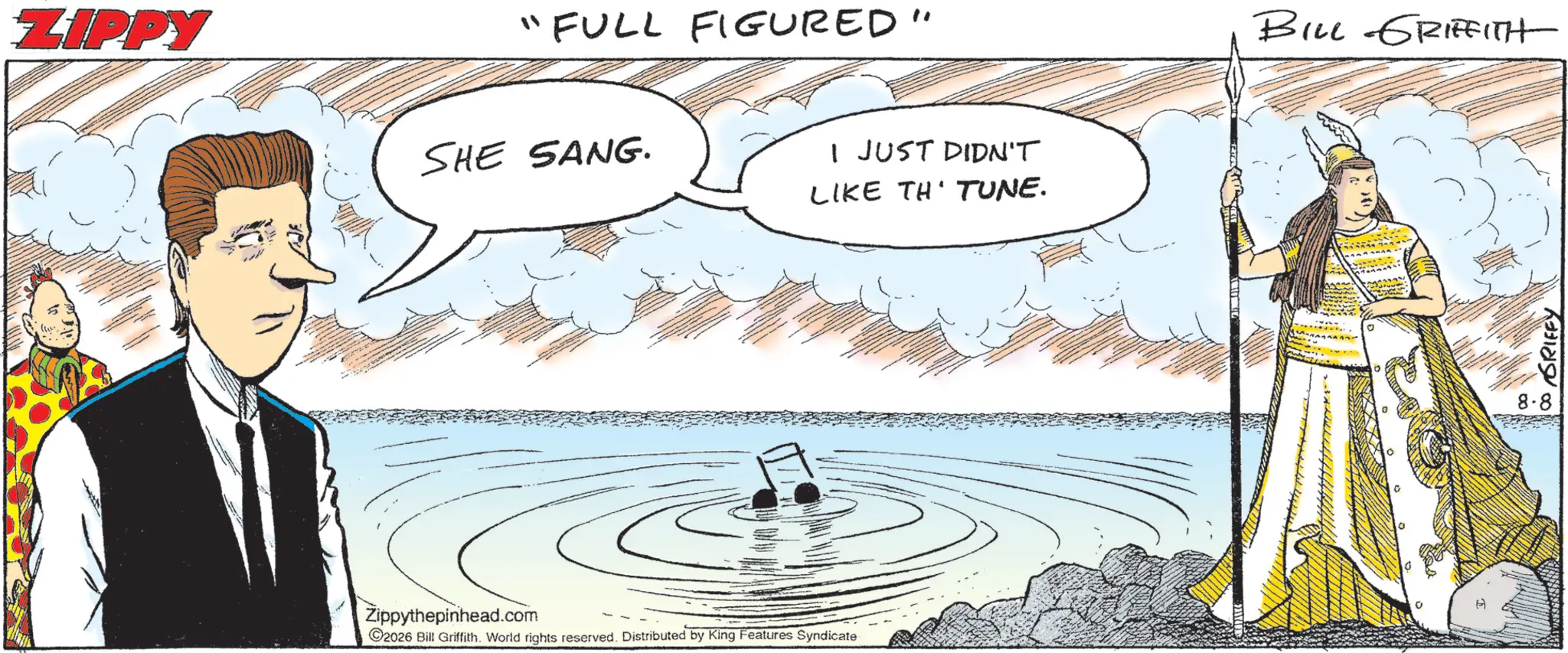 Fiction OCR: ZIPPY "FULL FIGURED" SHE SANG. Zippythepinhead.com 2026 Bill Griffith. World rights reserved. Distributed by King Features Syndicate I JUST DIDN'T LIKE TH' TUNE. BILL GRIFFITH 8.8 GRIFFY ZIPPY " FULL FIGURED " SHE SANG . Zippythepinhead.com 2026 Bill Griffith . World rights reserved . Distributed by King Features Syndicate I JUST DIDN'T LIKE TH ' TUNE . BILL GRIFFITH 8.8 GRIFFY