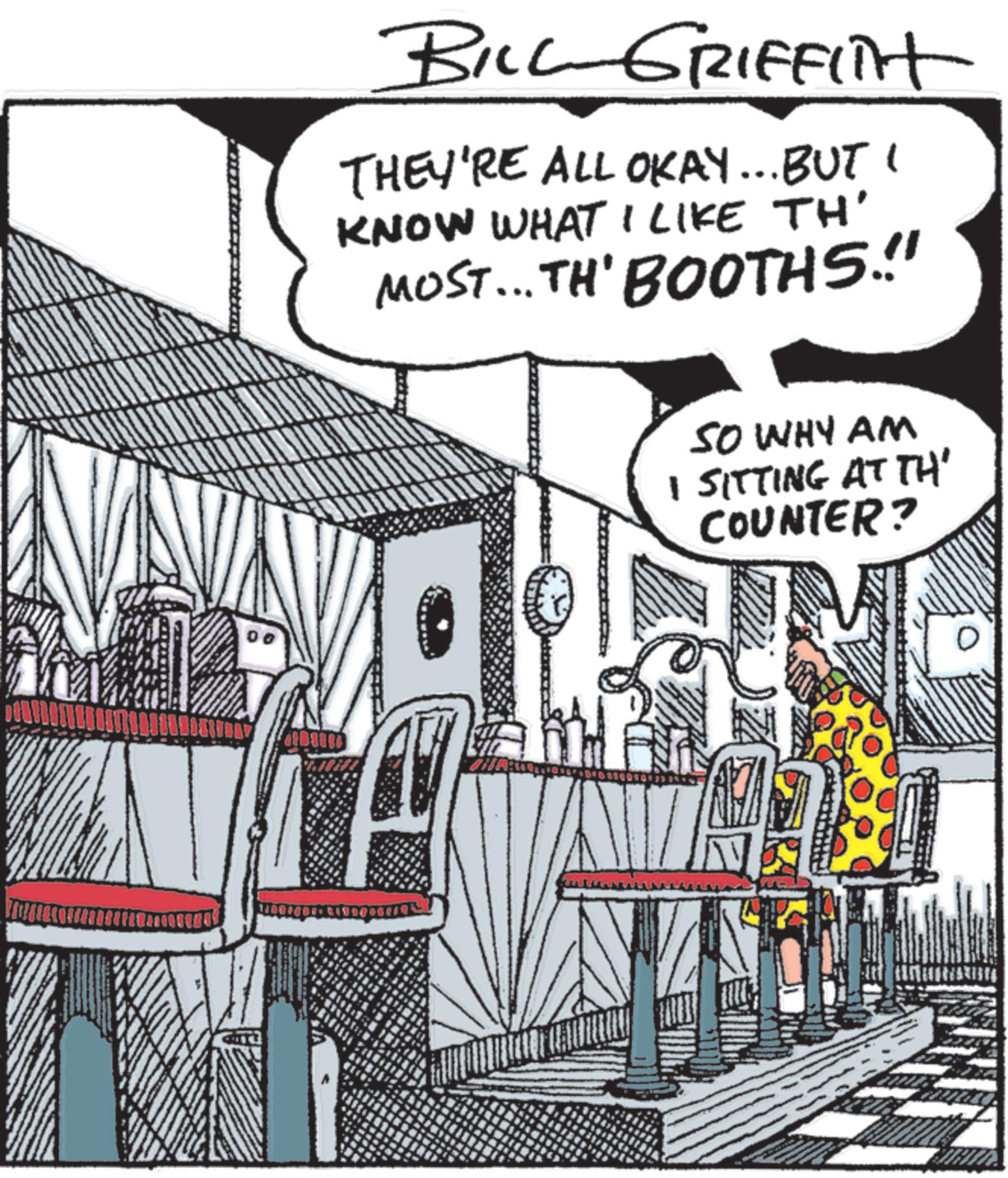 Animation OCR: 00 BILL GRIFFITt THEY'RE ALL OKAY... BUT I KNOW WHAT I LIKE TH' MOST... TH' BOOTHS.!! SO WHY AM I SITTING AT TH' COUNTER? 00 BILL GRIFFITt THEY'RE ALL OKAY ... BUT I KNOW WHAT I LIKE TH ' MOST ... TH ' BOOTHS . !! SO WHY AM I SITTING AT TH ' COUNTER ?