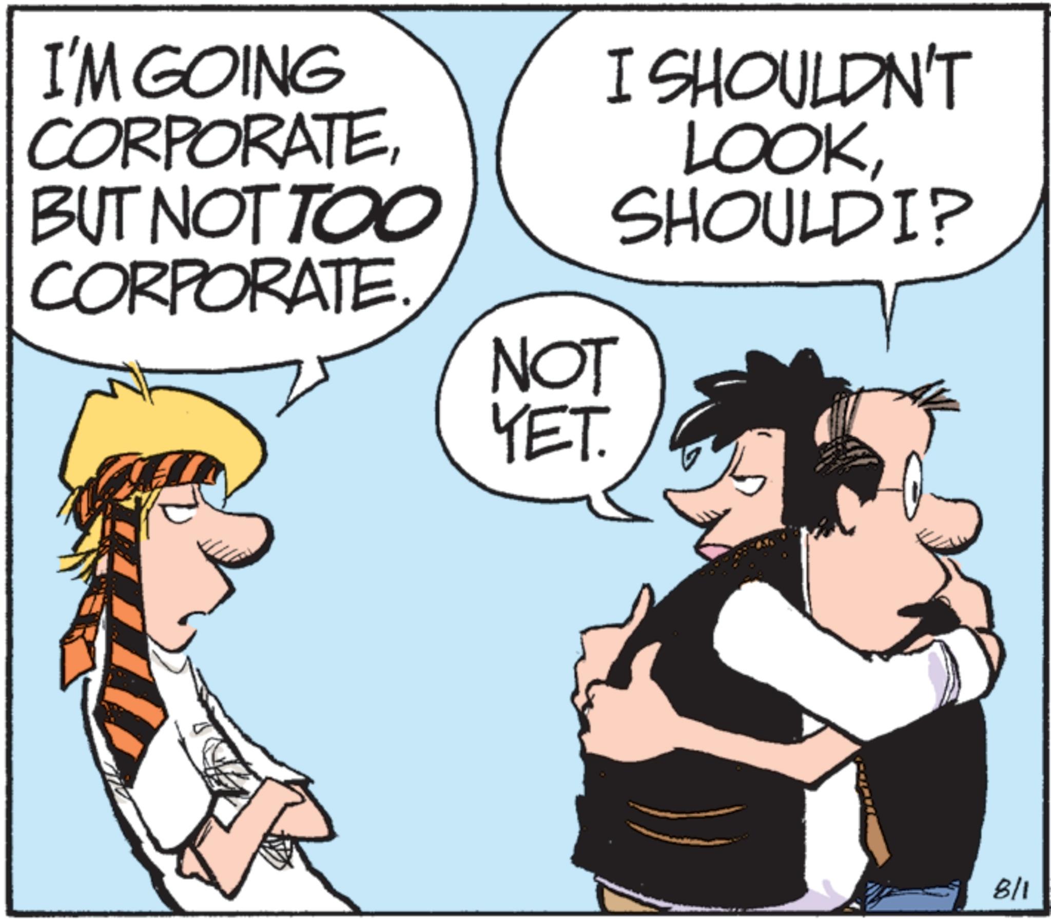 Comic book OCR: I'M GOING CORPORATEBUT NOT TOO CORPORATE. NOT YET. I SHOULDN'T LOOKSHOULDI? 8/1 I'M GOING CORPORATEBUT NOT TOO CORPORATE . NOT YET . I SHOULDN'T LOOKSHOULDI ? 8/1