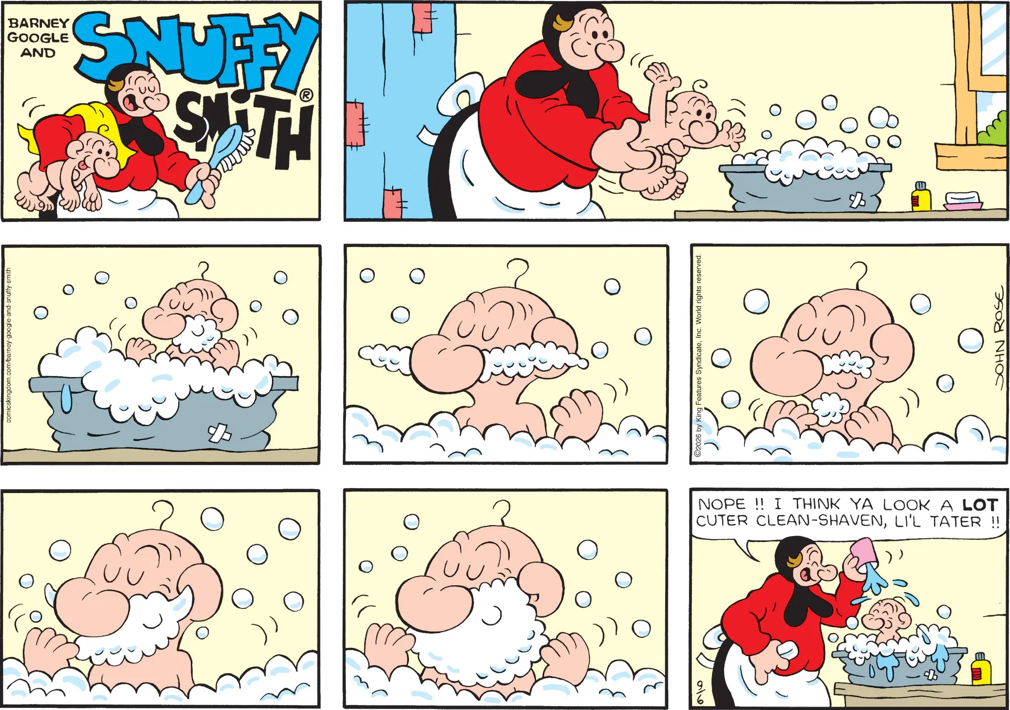 Graphics OCR: ? 216 comicskingdom.com/barney-google-and-snuffy-smith & BARNEY GOOGLE AND SNUFFY STH ? C2026 by King Features SyndicateInc. World rights reserved. NOPE!! I THINK YA LOOK A LOT CUTER CLEAN-SHAVENLI'L TATER !! SOHN ROSE ? 216 comicskingdom.com/barney-google-and-snuffy-smith & BARNEY GOOGLE AND SNUFFY STH ? C2026 by King Features SyndicateInc. World rights reserved . NOPE !! I THINK YA LOOK A LOT CUTER CLEAN - SHAVENLI'L TATER !! SOHN ROSE