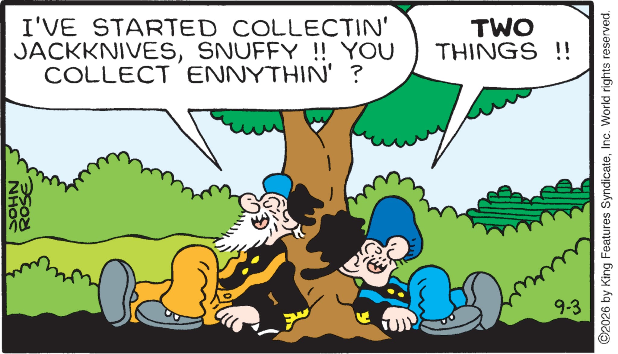 Moustache OCR: JOHN ? ROSE I'VE STARTED COLLECTIN' JACKKNIVESSNUFFY !! YOU THINGS!! COLLECT ENNYTHIN'? 9-3 TWO ©2026 by King Features SyndicateInc. World rights reserved. JOHN ? ROSE I'VE STARTED COLLECTIN ' JACKKNIVESSNUFFY !! YOU THINGS !! COLLECT ENNYTHIN ' ? 9-3 TWO © 2026 by King Features SyndicateInc. World rights reserved .