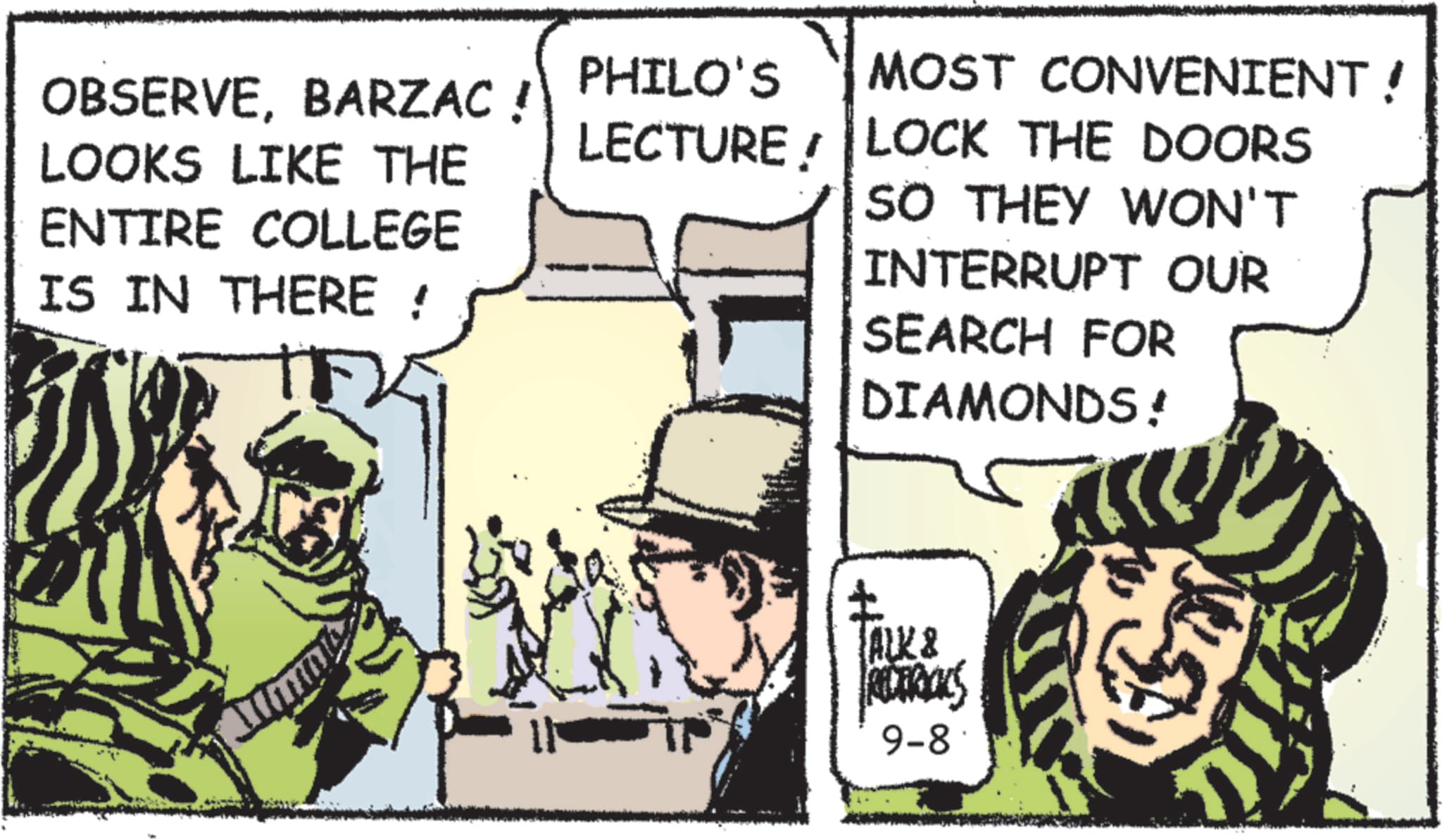 Publication OCR: OBSERVEBARZAC ! LOOKS LIKE THE ENTIRE COLLEGE IS IN THERE ! PHILO'S LECTURE MOST CONVENIENT ! LOCK THE DOORS SO THEY WON'T INTERRUPT OUR SEARCH FOR DIAMONDS! ? TALK & REDERICKS 9-8 OBSERVEBARZAC ! LOOKS LIKE THE ENTIRE COLLEGE IS IN THERE ! PHILO'S LECTURE MOST CONVENIENT ! LOCK THE DOORS SO THEY WON'T INTERRUPT OUR SEARCH FOR DIAMONDS ! ? TALK & REDERICKS 9-8