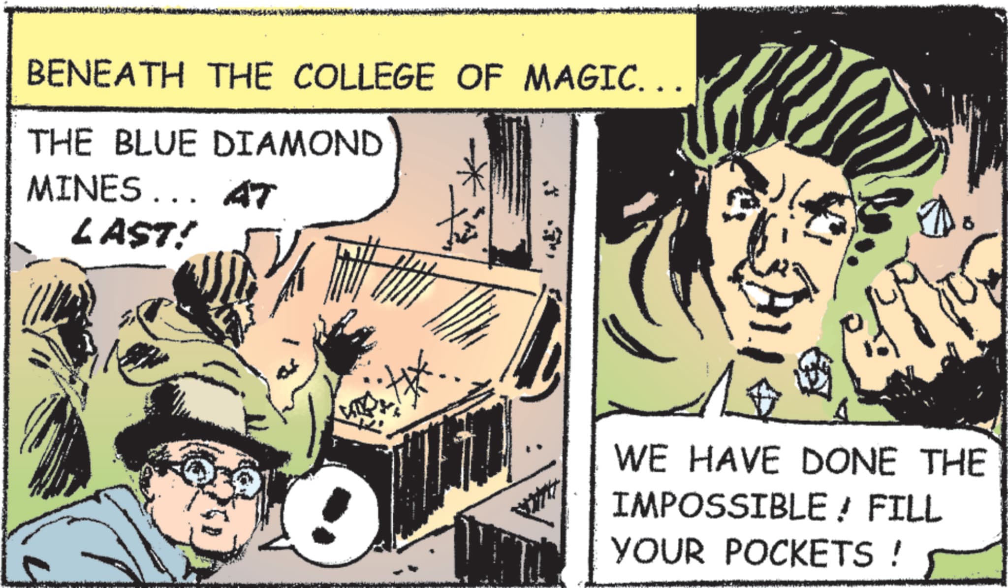 Animation OCR: BENEATH THE COLLEGE OF MAGIC. . . THE BLUE DIAMOND MINES... AT LAST! ? T i WE HAVE DONE THE IMPOSSIBLE / FILL YOUR POCKETS ! BENEATH THE COLLEGE OF MAGIC . . . THE BLUE DIAMOND MINES ... AT LAST ! ? T i WE HAVE DONE THE IMPOSSIBLE / FILL YOUR POCKETS !