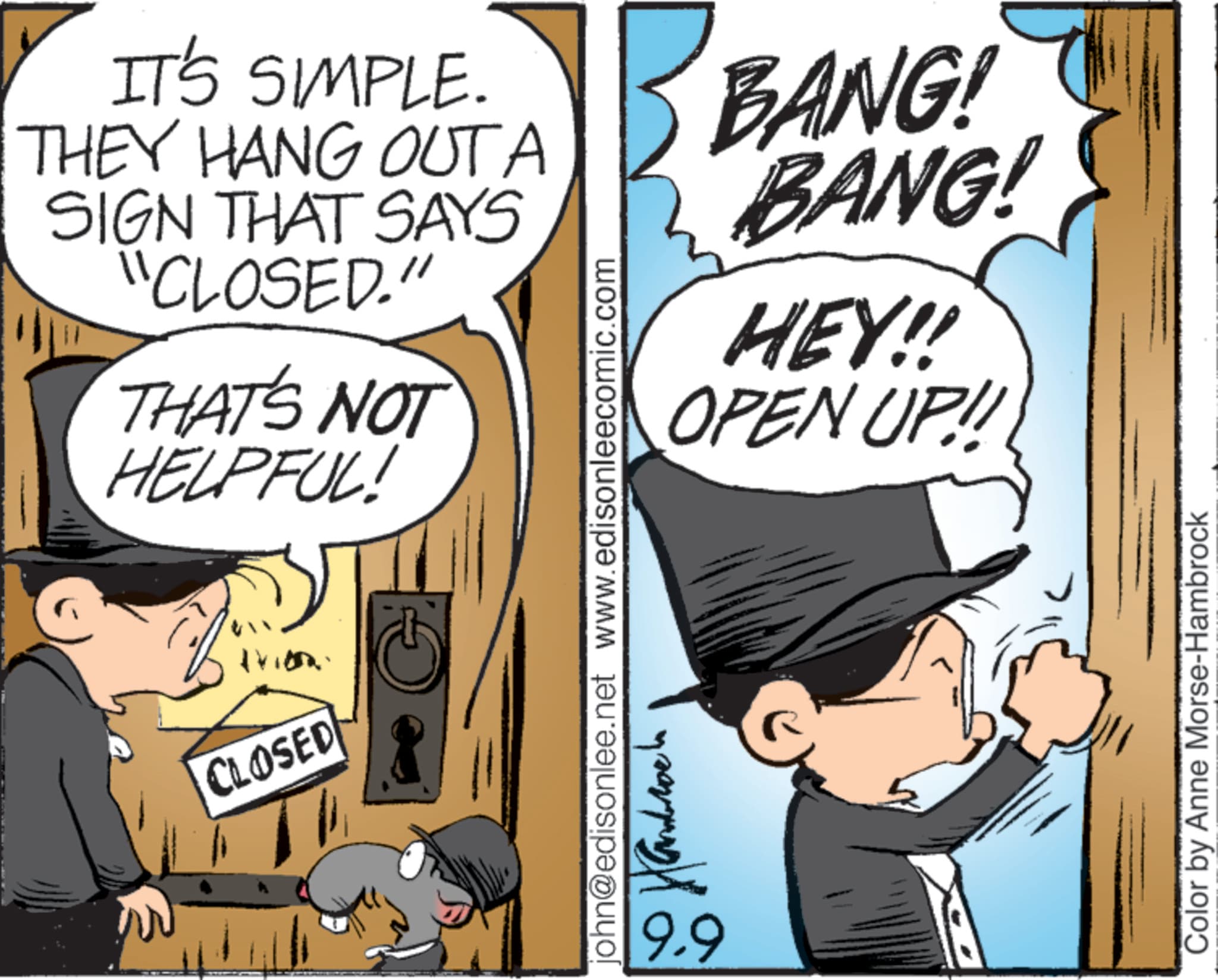 Photo caption OCR: IT'S SIMPLE. THEY HANG OUT A SIGN THAT SAYS "CLOSED." THAT'S NOT HELPFUL! k CLOSED BANG! BANG! HEY!! OPEN UP!!! john@edisonlee.net www.edisonleecomic.com 9.9 ???????? Color by Anne Morse-Hambrock IT'S SIMPLE . THEY HANG OUT A SIGN THAT SAYS " CLOSED . " THAT'S NOT HELPFUL ! k CLOSED BANG ! BANG ! HEY !! OPEN UP !!! john@edisonlee.net www.edisonleecomic.com 9.9 ???????? Color by Anne Morse - Hambrock