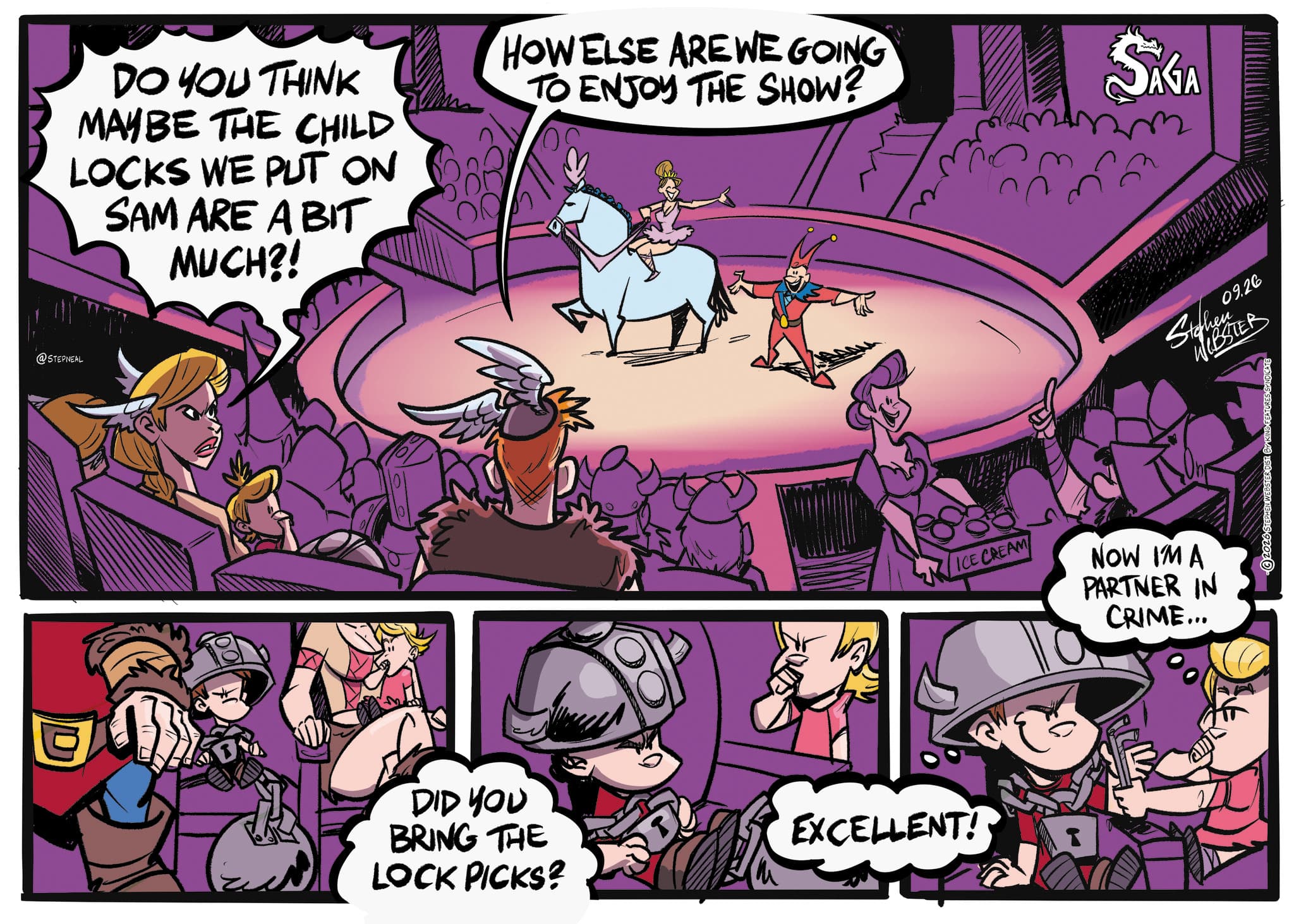 Publication OCR: @STEPNEAL DO YOU THINK MAYBE THE CHILD LOCKS WE PUT ON SAM ARE A BIT MUCH?! HOW ELSE ARE WE GOING TO ENJOY THE SHOW? DID YOU BRING THE LOCK PICKS? ICE CREAM NOW I'M A PARTNER IN CRIME... EXCELLENT! T SAGA Stafhen 09.26 WEBSTER 2026 STEPHEN WEBSTER DIST BY KING FEATURES SYNDICATE @STEPNEAL DO YOU THINK MAYBE THE CHILD LOCKS WE PUT ON SAM ARE A BIT MUCH ?! HOW ELSE ARE WE GOING TO ENJOY THE SHOW ? DID YOU BRING THE LOCK PICKS ? ICE CREAM NOW I'M A PARTNER IN CRIME ... EXCELLENT ! T SAGA Stafhen 09.26 WEBSTER 2026 STEPHEN WEBSTER DIST BY KING FEATURES SYNDICATE